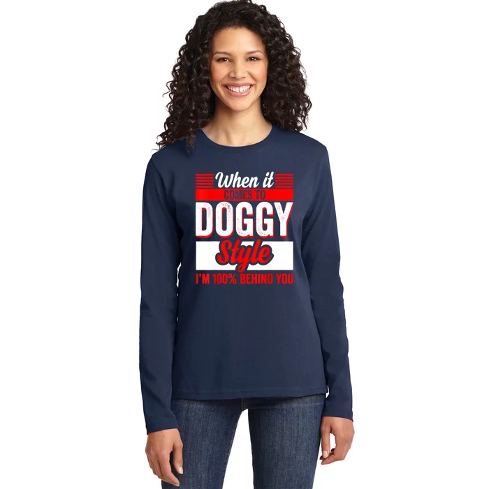 When It Comes To Doggy Style I’m 100 Percent Behind You Ladies Long Sleeve Shirt