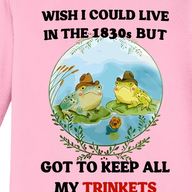 Wish I Could Live In The 1830s But Got To Keep All My Trinkets Baby Long Sleeve Bodysuit