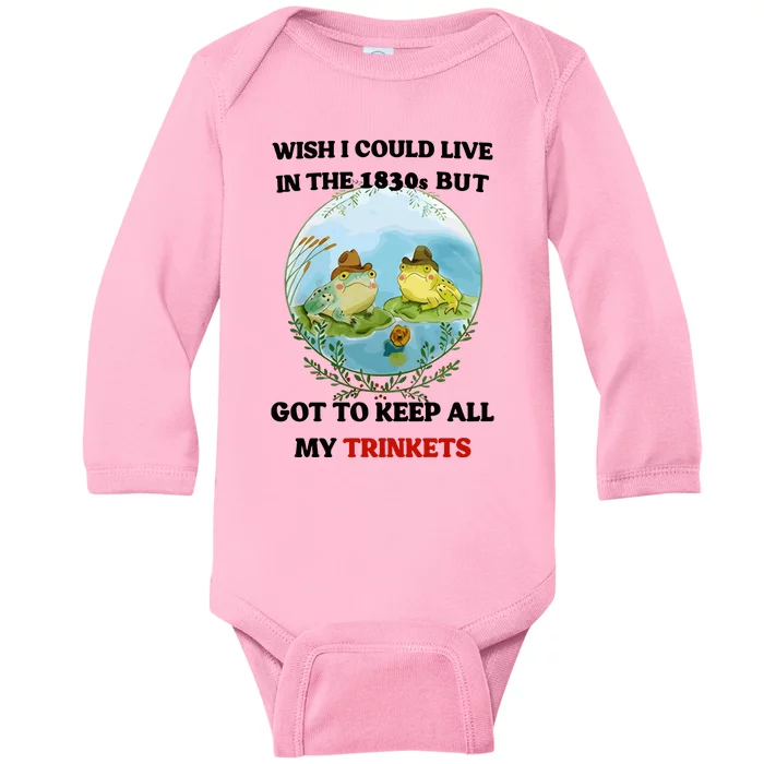 Wish I Could Live In The 1830s But Got To Keep All My Trinkets Baby Long Sleeve Bodysuit