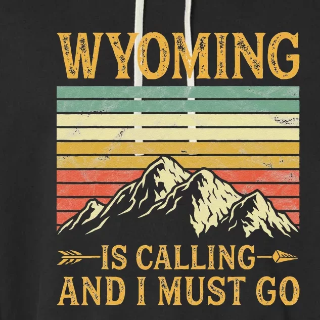 Wyoming Is Calling And I Must Go Garment-Dyed Fleece Hoodie