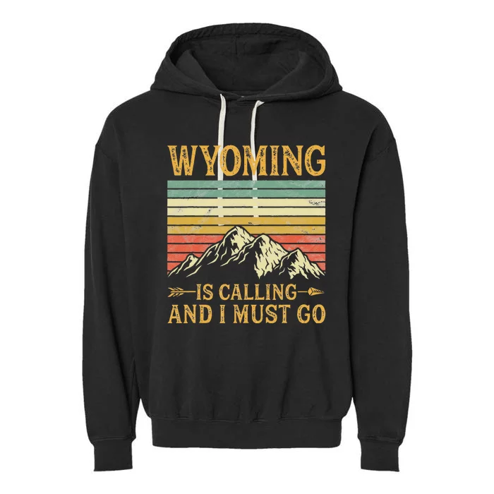 Wyoming Is Calling And I Must Go Garment-Dyed Fleece Hoodie