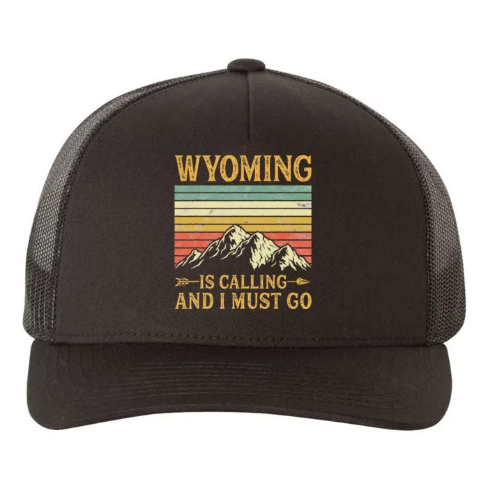 Wyoming Is Calling And I Must Go Yupoong Adult 5-Panel Trucker Hat