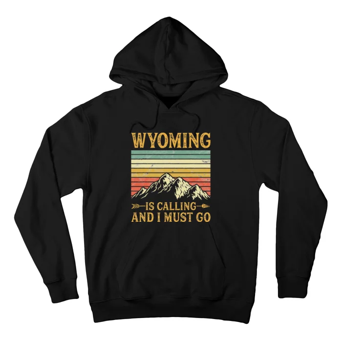 Wyoming Is Calling And I Must Go Hoodie