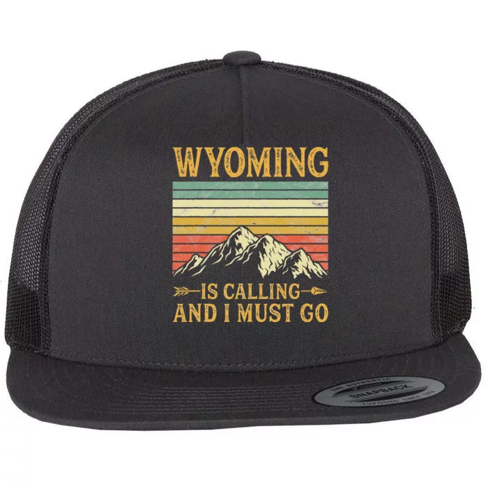 Wyoming Is Calling And I Must Go Flat Bill Trucker Hat