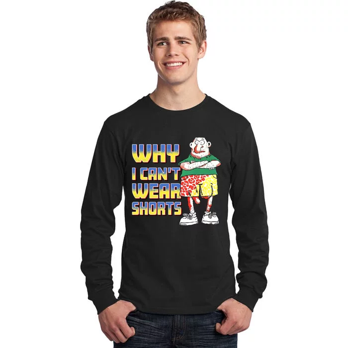 Why I Can`T Wear Shorts Funny Tall Long Sleeve T-Shirt