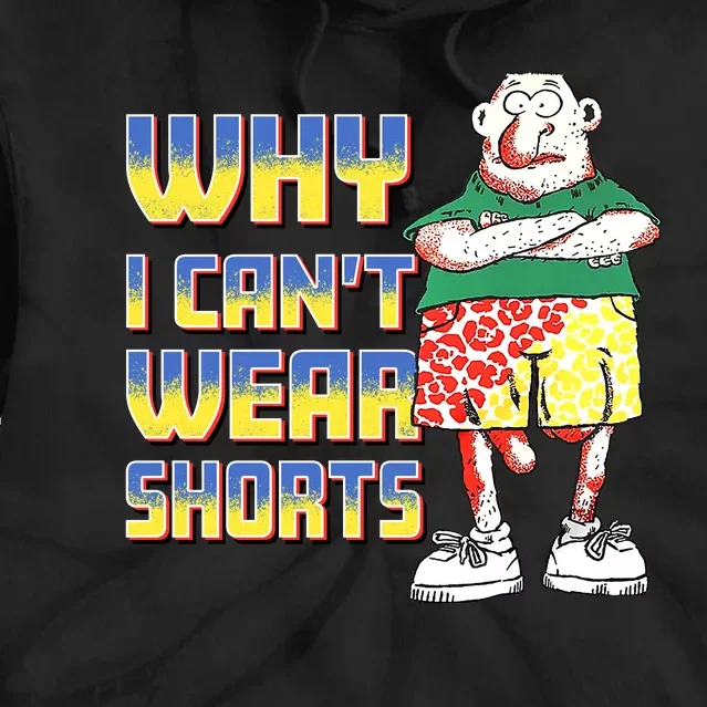 Why I Can`T Wear Shorts Funny Tie Dye Hoodie