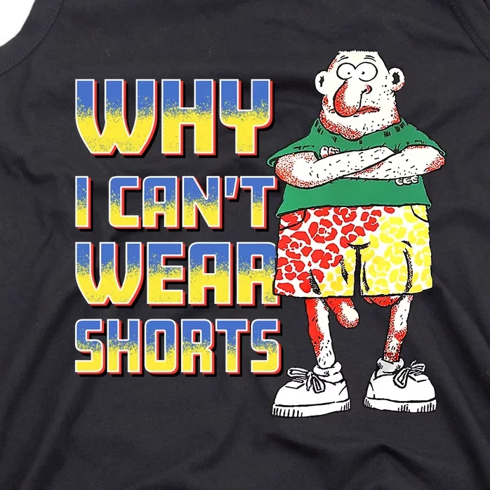 Why I Can`T Wear Shorts Funny Tank Top