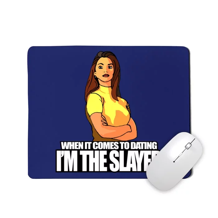 When It Comes To Dating I&X27;M The Slayer Mousepad