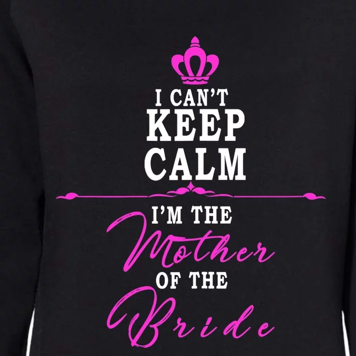 Wo I Cant Keep Calm Im The Mother Of The Bride Funny Womens California Wash Sweatshirt