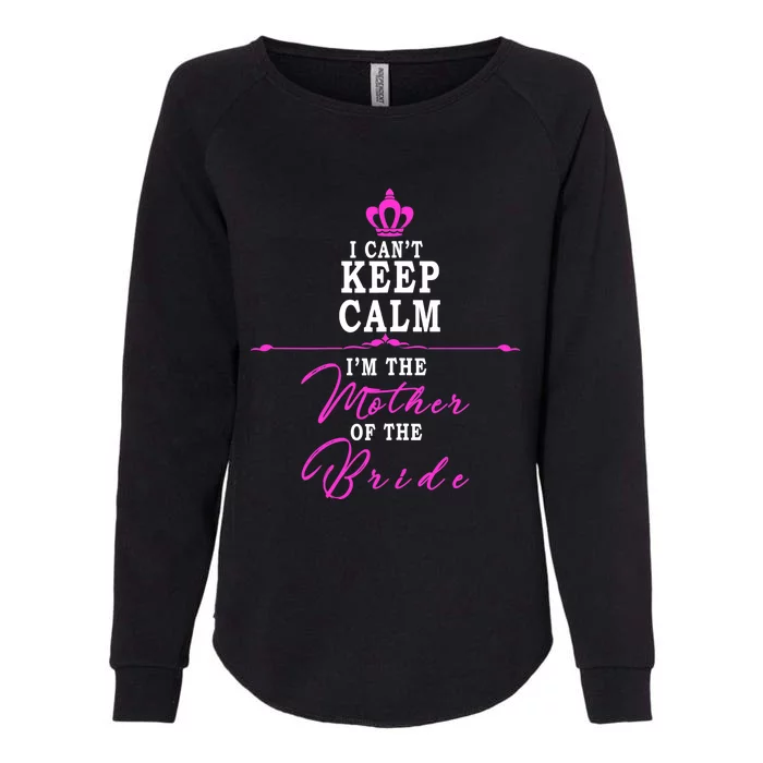 Wo I Cant Keep Calm Im The Mother Of The Bride Funny Womens California Wash Sweatshirt