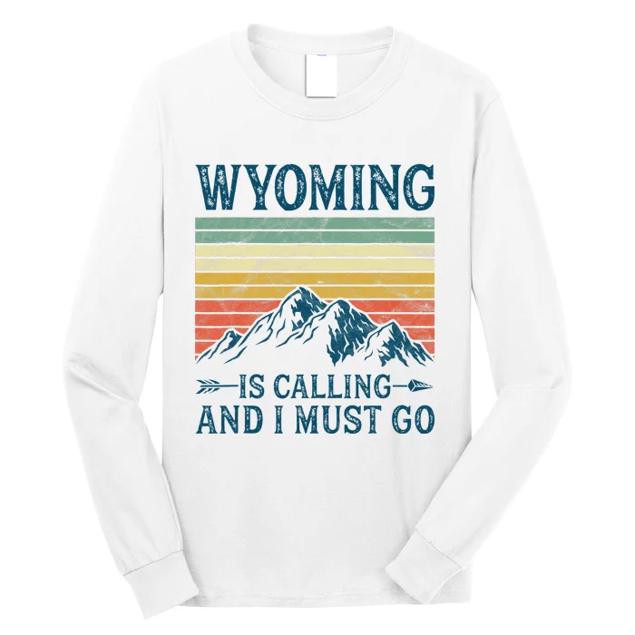 Wyoming Is Calling And I Must Go Long Sleeve Shirt