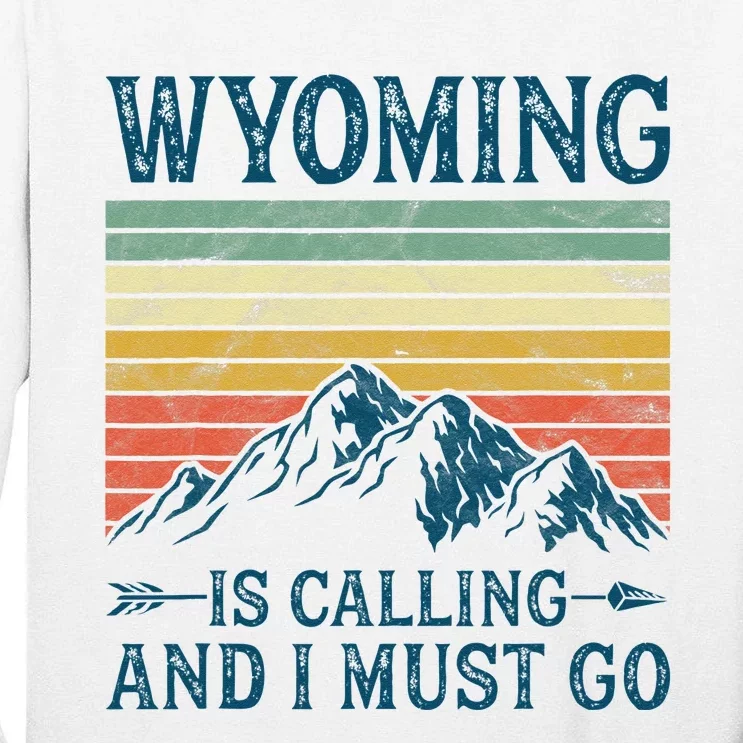 Wyoming Is Calling And I Must Go Tall Long Sleeve T-Shirt