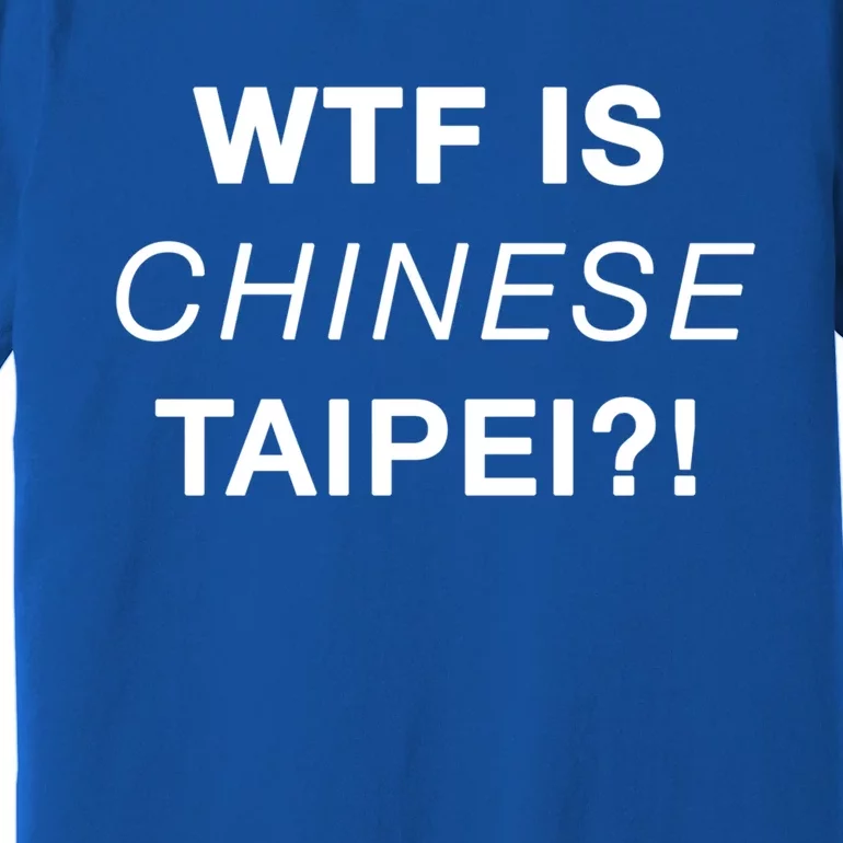 Wtf Is Chinese Taipei Great Gift Premium T-Shirt