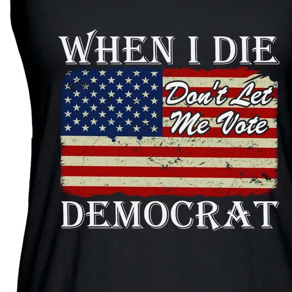 When I Die Dont Let Me Vote Democrat Ladies Essential Flowy Tank