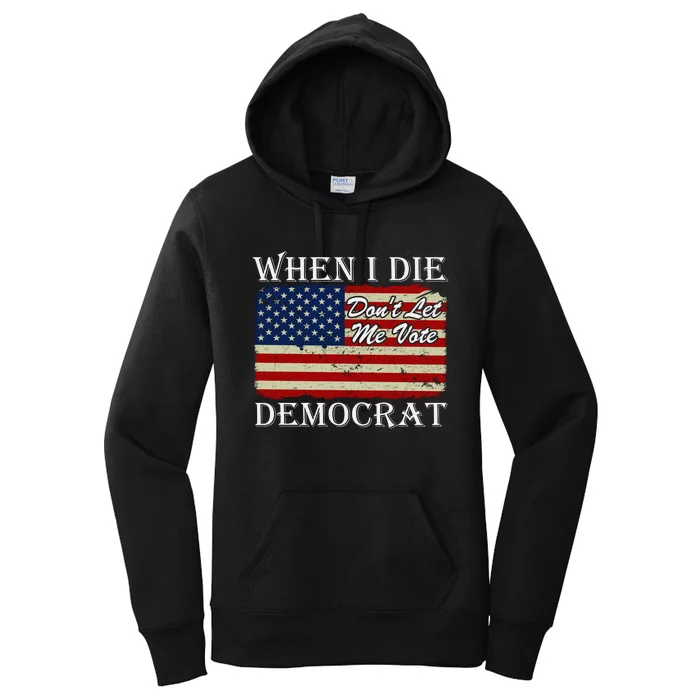 When I Die Dont Let Me Vote Democrat Women's Pullover Hoodie