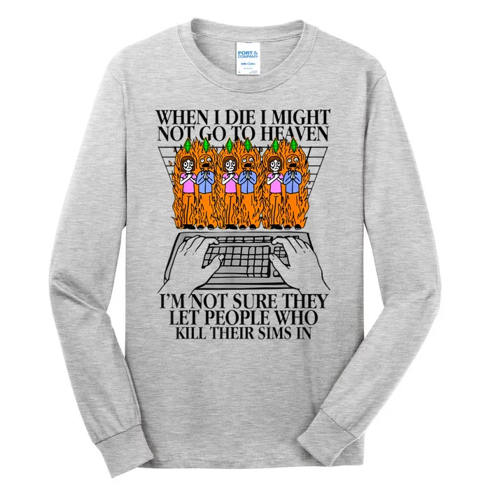 When I Die I Might Not Go To Heaven Im Not Sure They Let Tall Long Sleeve T-Shirt