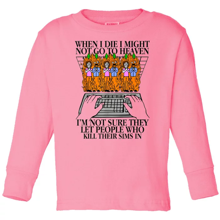 When I Die I Might Not Go To Heaven Im Not Sure They Let Toddler Long Sleeve Shirt