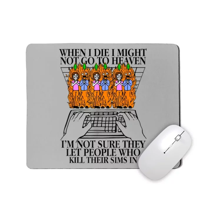 When I Die I Might Not Go To Heaven Im Not Sure They Let Mousepad