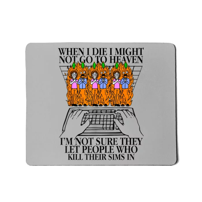 When I Die I Might Not Go To Heaven Im Not Sure They Let Mousepad