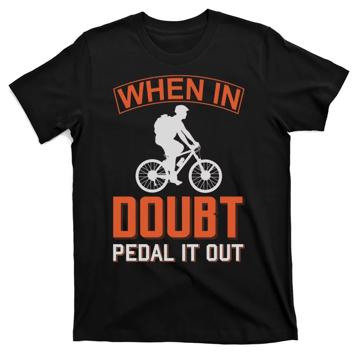 When In Doubt Pedal It Out T-Shirt