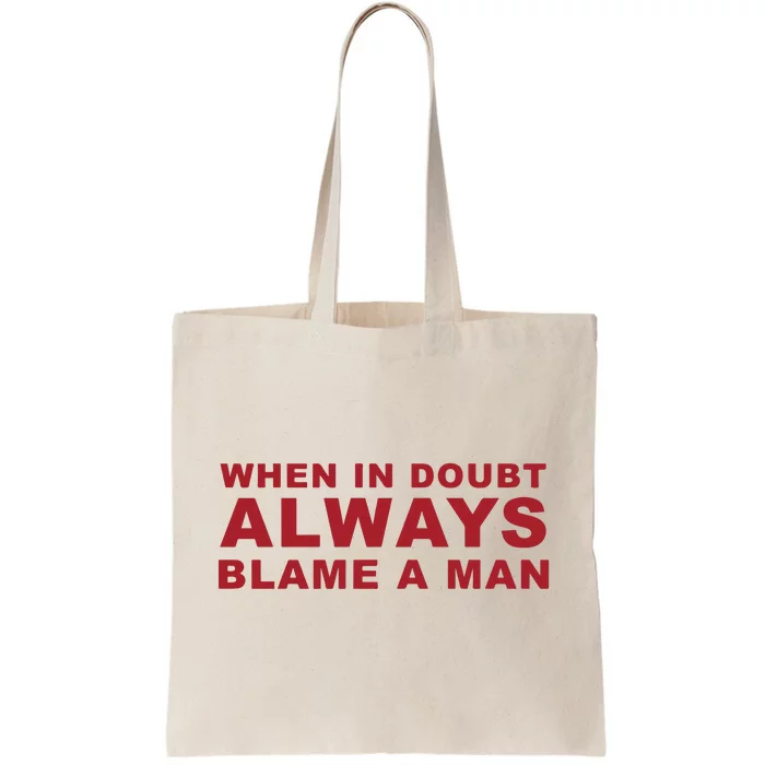 When In Doubt Always Blame A Man Tote Bag