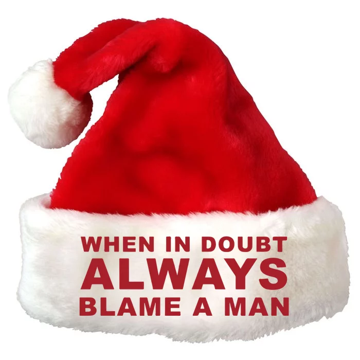 When In Doubt Always Blame A Man Premium Christmas Santa Hat