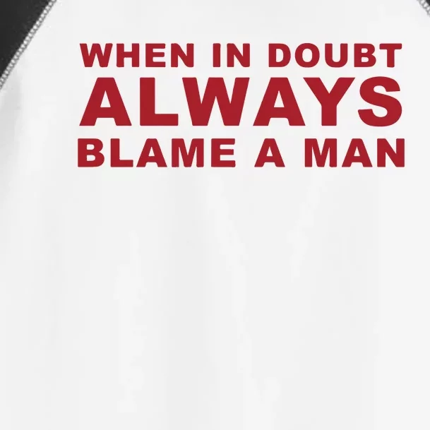 When In Doubt Always Blame A Man Toddler Fine Jersey T-Shirt