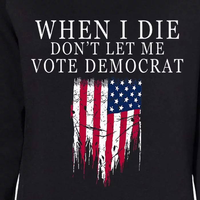 When I Die DonT Let Me Vote Democrat Womens California Wash Sweatshirt