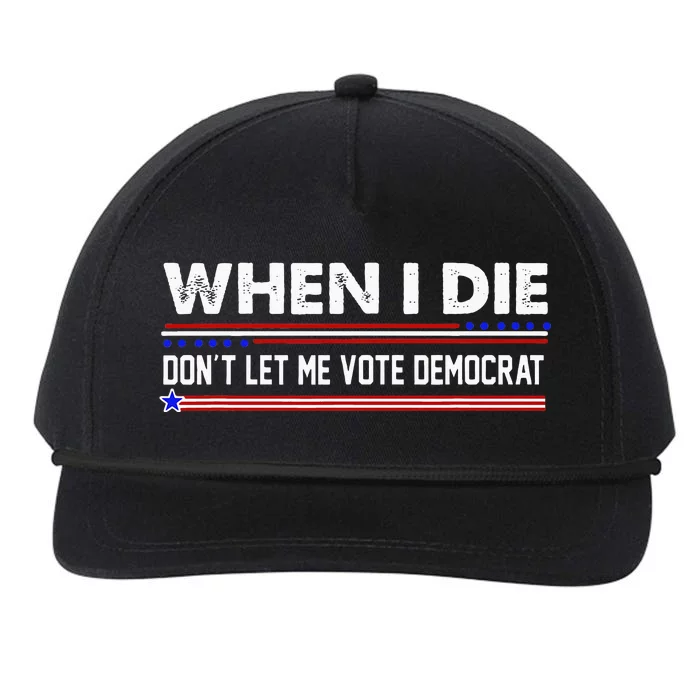 When I Die Dont Let Me Vote Democrat Anti Biden Snapback Five-Panel Rope Hat