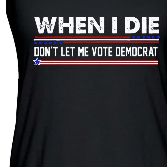 When I Die Dont Let Me Vote Democrat Anti Biden Ladies Essential Flowy Tank