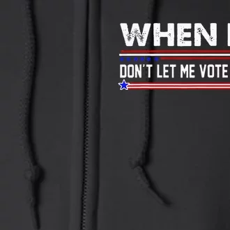 When I Die Dont Let Me Vote Democrat Anti Biden Full Zip Hoodie