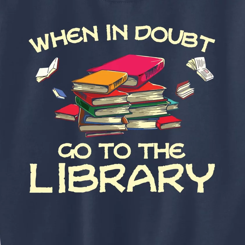 When In Doubt Go To The Library Book Lovers Kids Sweatshirt