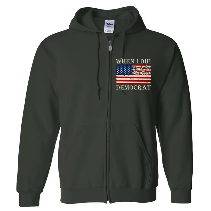 When I Die Dont Let Me Vote Democrat Graphic Plus Size Shirt For Men Women Famil Full Zip Hoodie