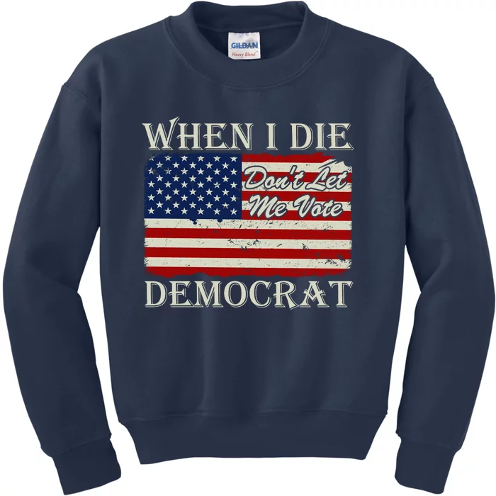 When I Die Dont Let Me Vote Democrat Graphic Plus Size Shirt For Men Women Famil Kids Sweatshirt