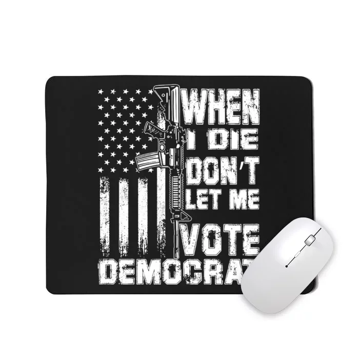 When I Die Dont Let Me Vote Democrat America Flag Mousepad