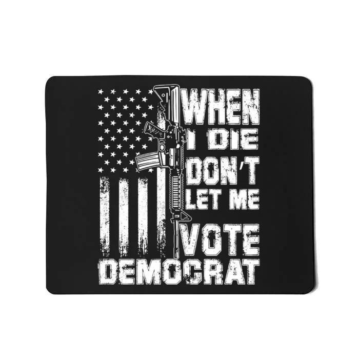 When I Die Dont Let Me Vote Democrat America Flag Mousepad