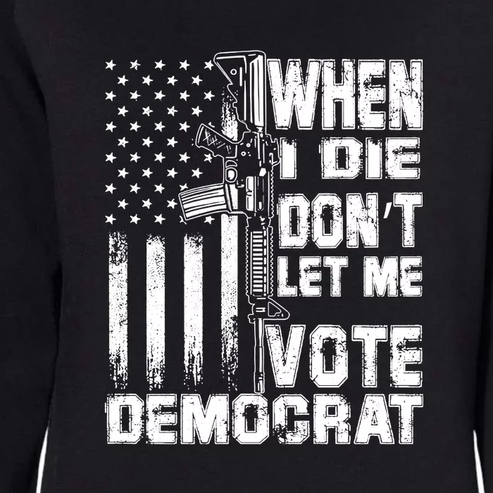 When I Die Dont Let Me Vote Democrat America Flag Womens California Wash Sweatshirt