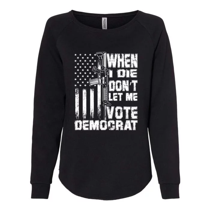 When I Die Dont Let Me Vote Democrat America Flag Womens California Wash Sweatshirt