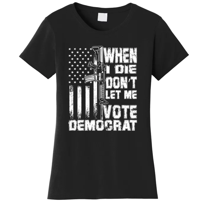 When I Die Dont Let Me Vote Democrat America Flag Women's T-Shirt