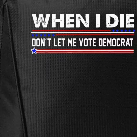 When I Die Dont Let Me Vote Democrat Anti Biden City Backpack