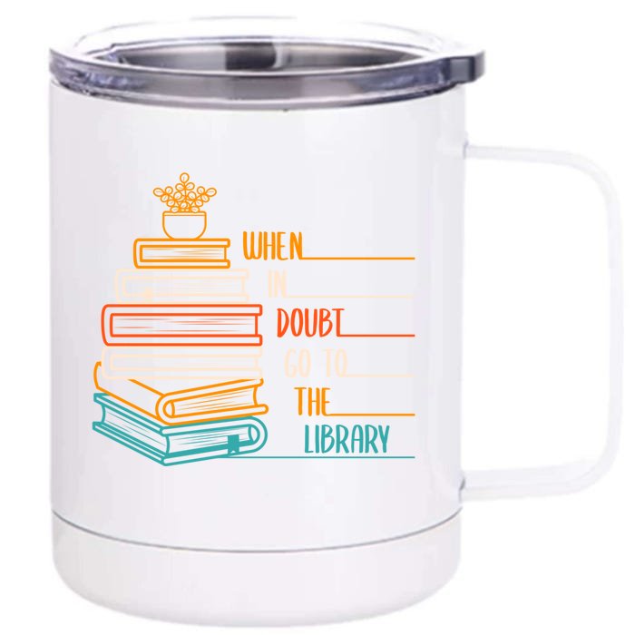 When In Doubt Go To The Library Funny Sarcastic Book Reading Meaningful Gift Front & Back 12oz Stainless Steel Tumbler Cup