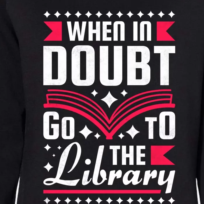 When In Doubt Go To The Library Bookworm Cool Gift Womens California Wash Sweatshirt