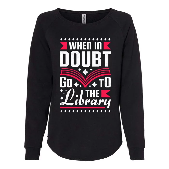 When In Doubt Go To The Library Bookworm Cool Gift Womens California Wash Sweatshirt