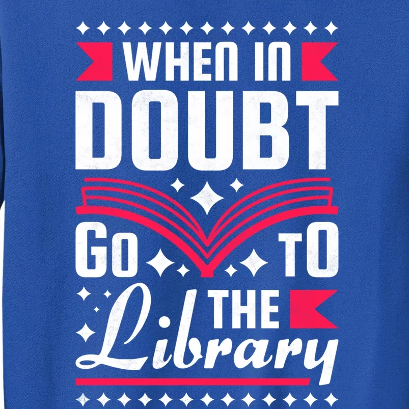 When In Doubt Go To The Library Bookworm Cool Gift Sweatshirt