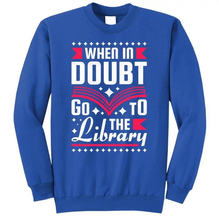 When In Doubt Go To The Library Bookworm Cool Gift Sweatshirt