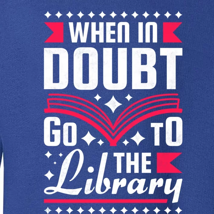 When In Doubt Go To The Library Bookworm Cool Gift Toddler Sweatshirt