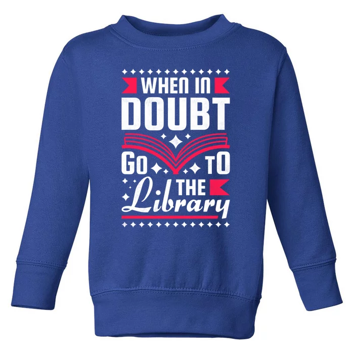 When In Doubt Go To The Library Bookworm Cool Gift Toddler Sweatshirt