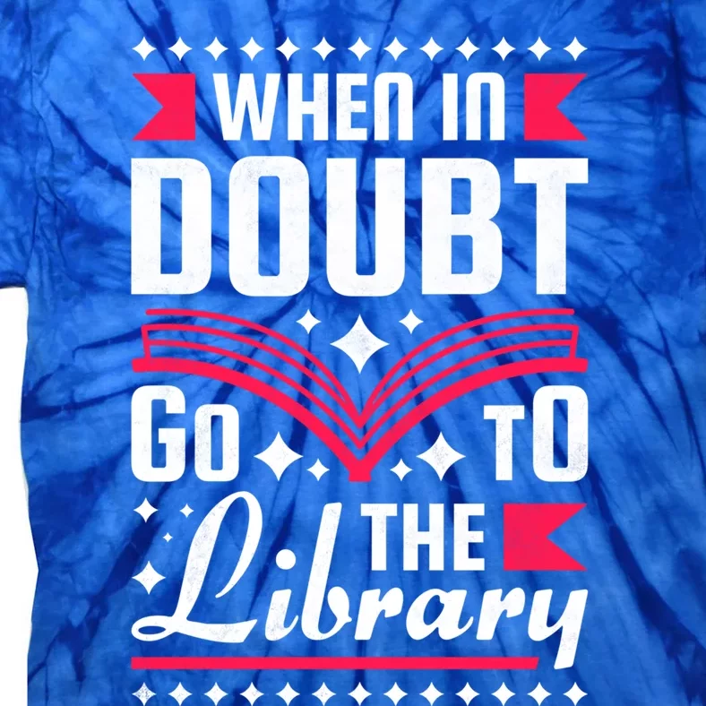 When In Doubt Go To The Library Bookworm Cool Gift Tie-Dye T-Shirt