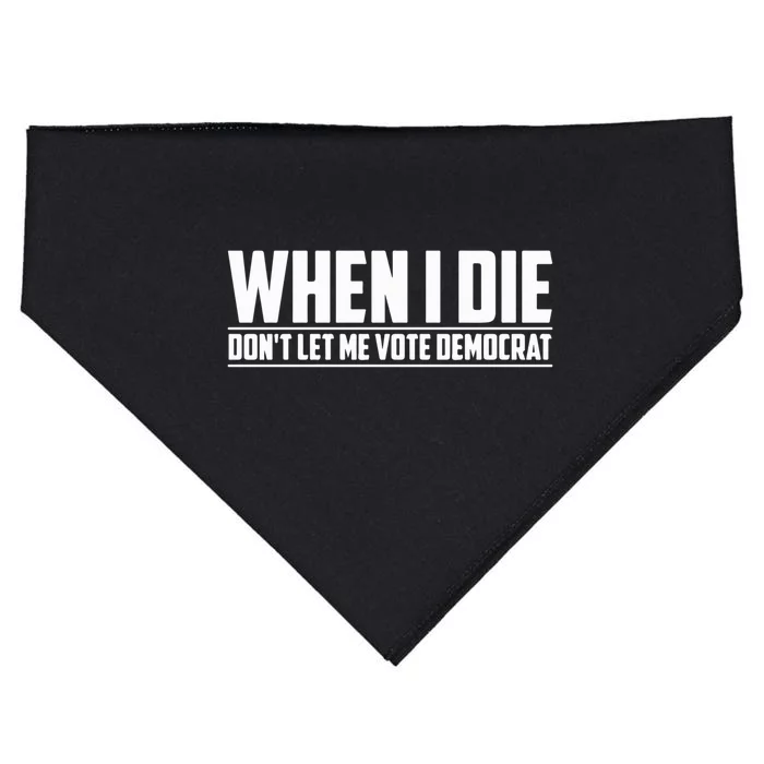 When I Die Dont Let Me Vote Democrat USA-Made Doggie Bandana