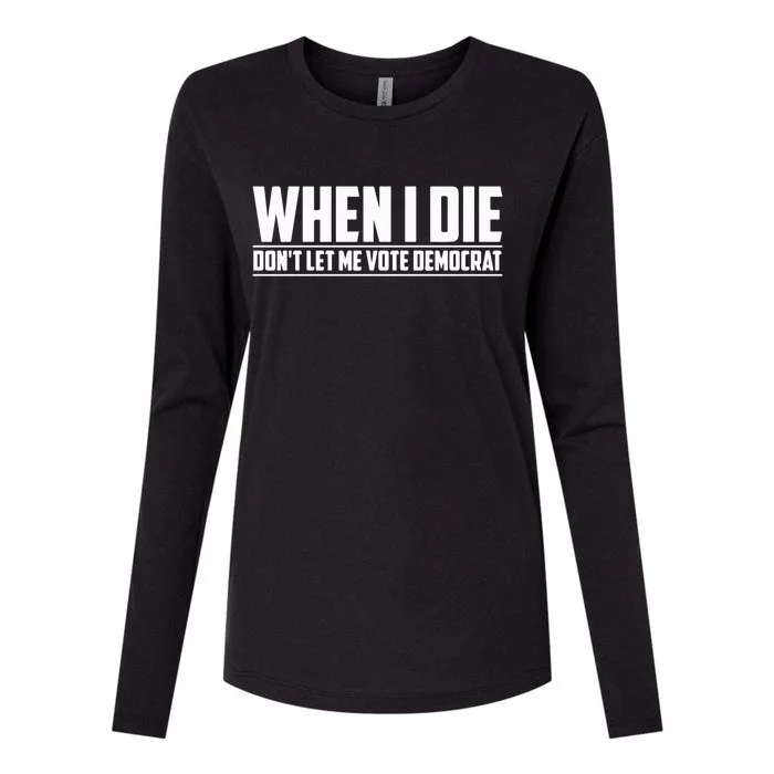 When I Die Dont Let Me Vote Democrat Womens Cotton Relaxed Long Sleeve T-Shirt